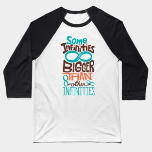 Some Infinities Are Bigger Than Other Infinities Baseball T-Shirt